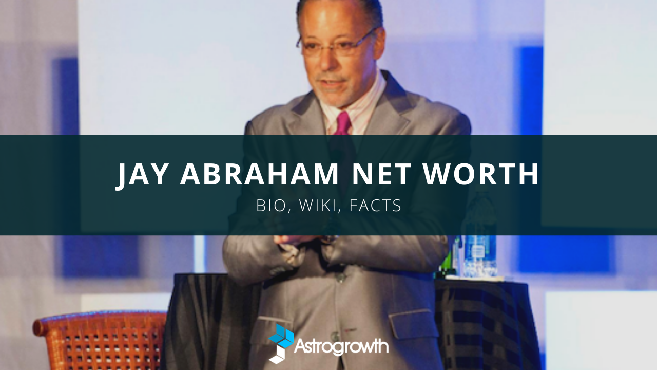 Jay Abraham Net Worth, Bio, Wiki, Facts AstroGrowth